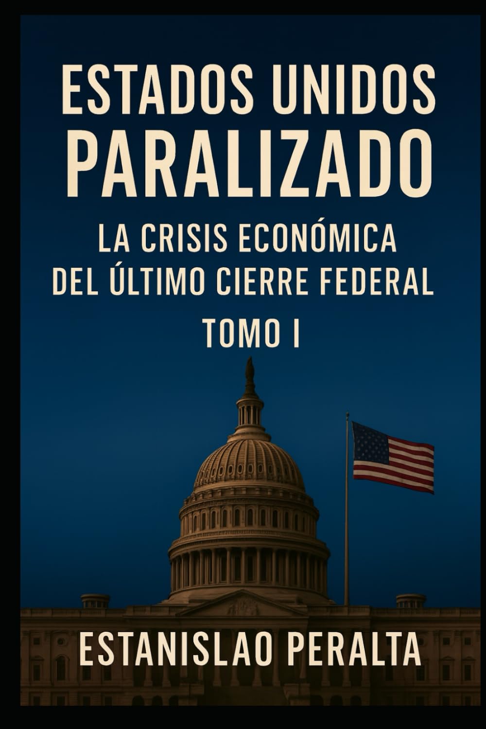 ESTADOS UNIDOS PARALIZADO: La Crisis Económica del Último Cierre Federal TOMO I