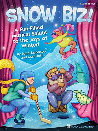Hal Leonard Snow Biz! (A Fun-Filled Musical Salute to the Joys of Winter) TEACHER ED Composed by John Jacobson