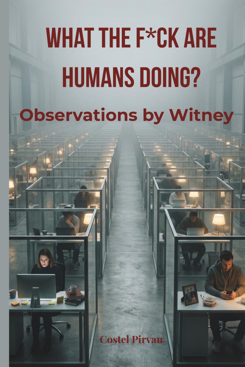 WHAT THE F*CK ARE HUMANS DOING?: Observations by Witney