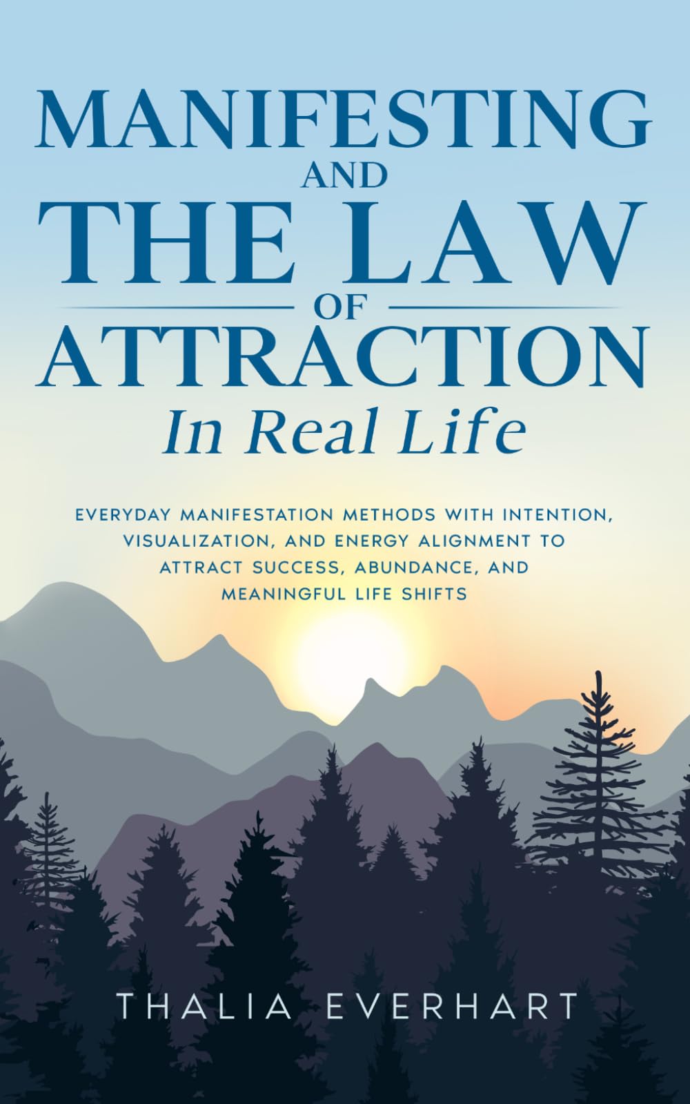 Manifesting and the Law of Attraction in Real Life: Everyday Manifestation Methods with Intention, Visualization, and Energy Alignment to Attract ... Mastery and Law of Attraction Guides)