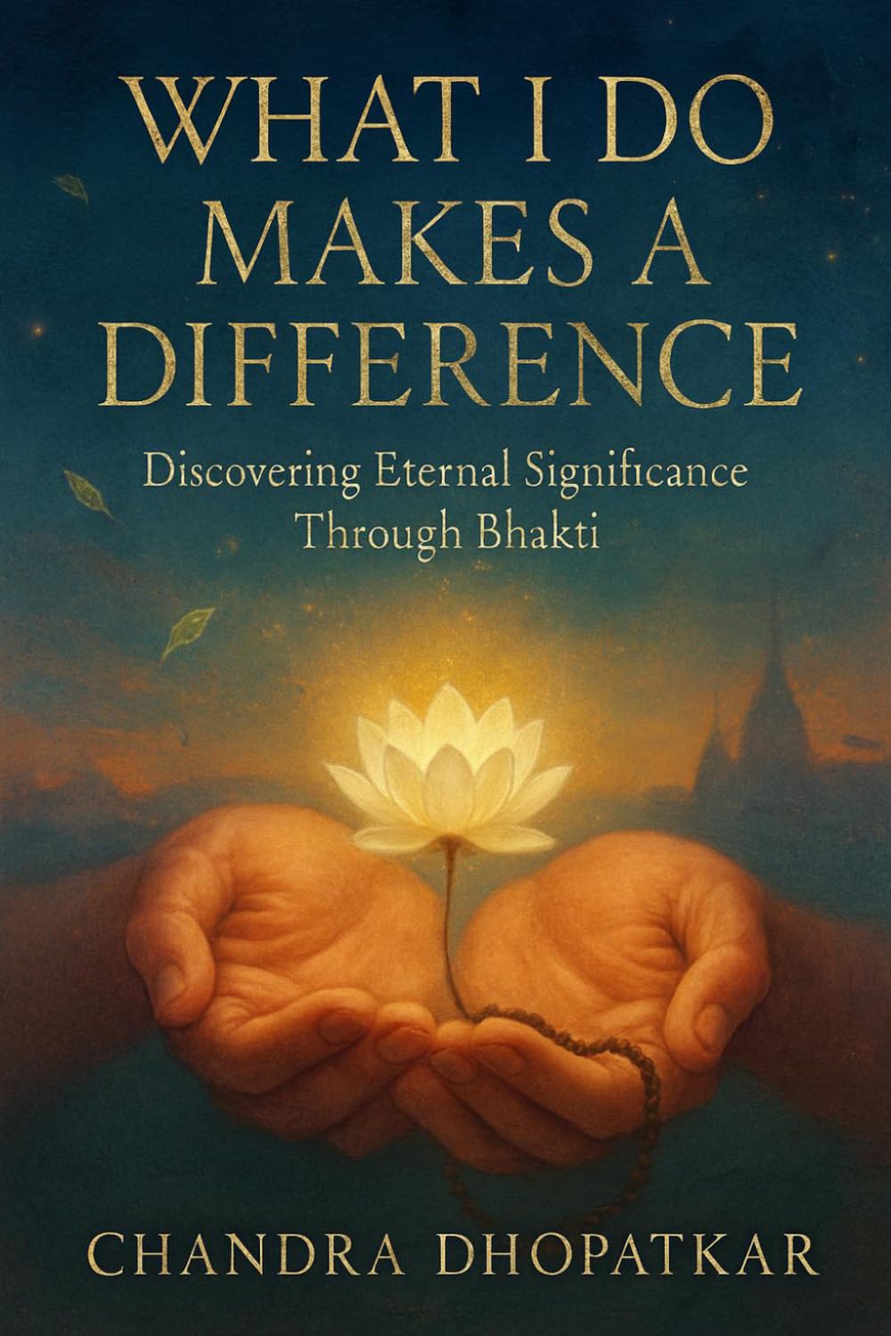 What I Do Makes a Difference: Discovering Eternal Significance Through Bhakti