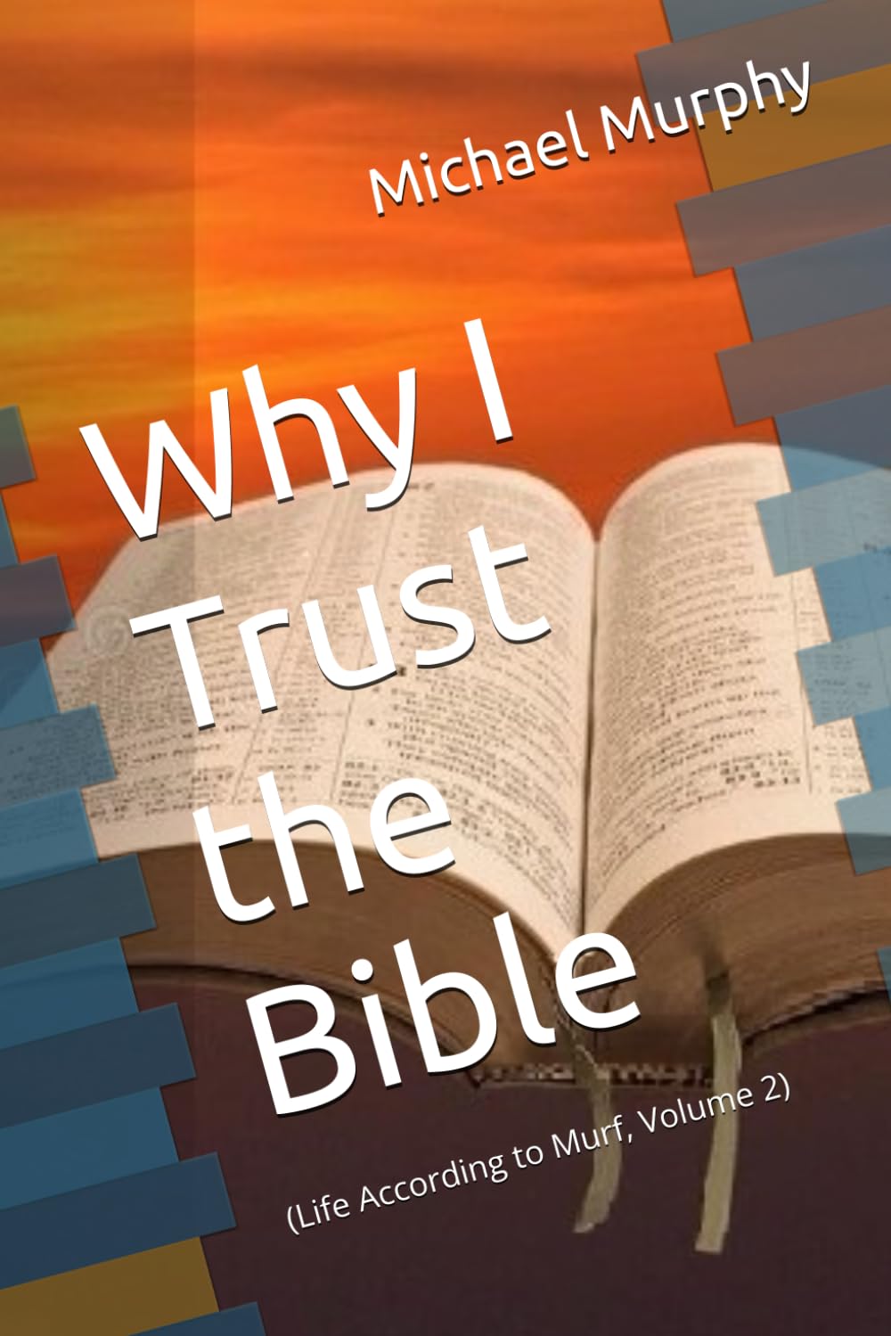 Why I Trust the Bible: (Life According to Murf, Volume 2)