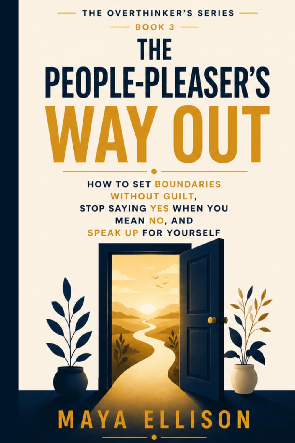 The People Pleaser’s Way Out: How to Set Boundaries Without Guilt, Stop Saying Yes When You Mean No, and Speak Up for Yourself: 3 (The Overthinker’s Series)