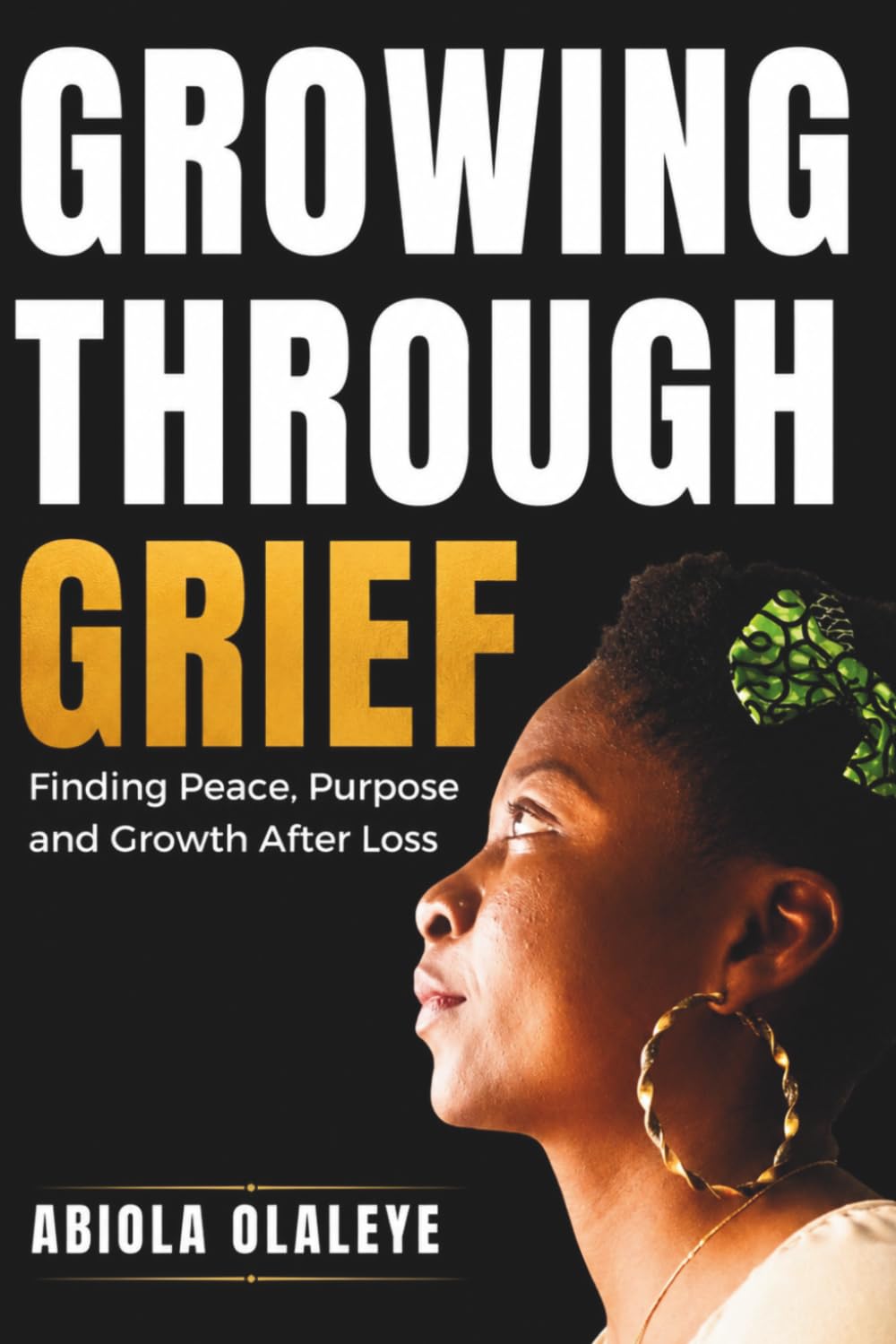 Growing Through Grief: Finding Peace, Purpose and Growth After Loss