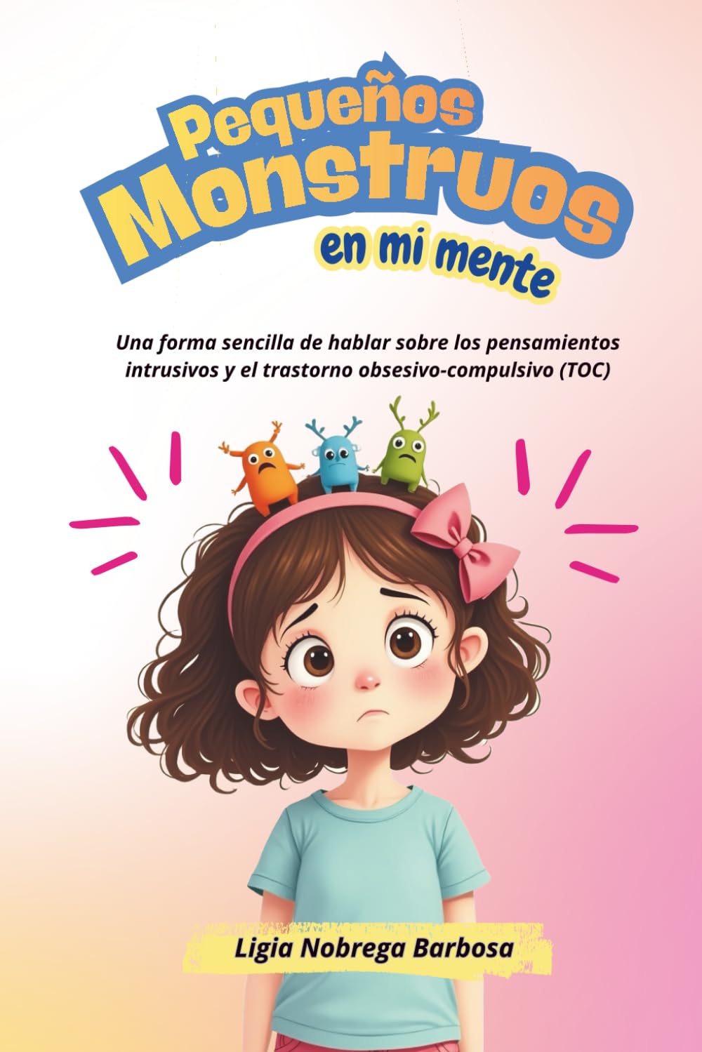 Pequeños Monstruos en mi mente: Una forma sencilla de hablar sobre los pensamientos intrusivos y el trastorno obsesivo-compulsivo (TOC)