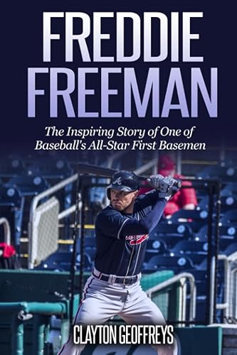 Freddie Freeman: The Inspiring Story of One of Baseball's All-Star First Basemen (Baseball Biography Books)