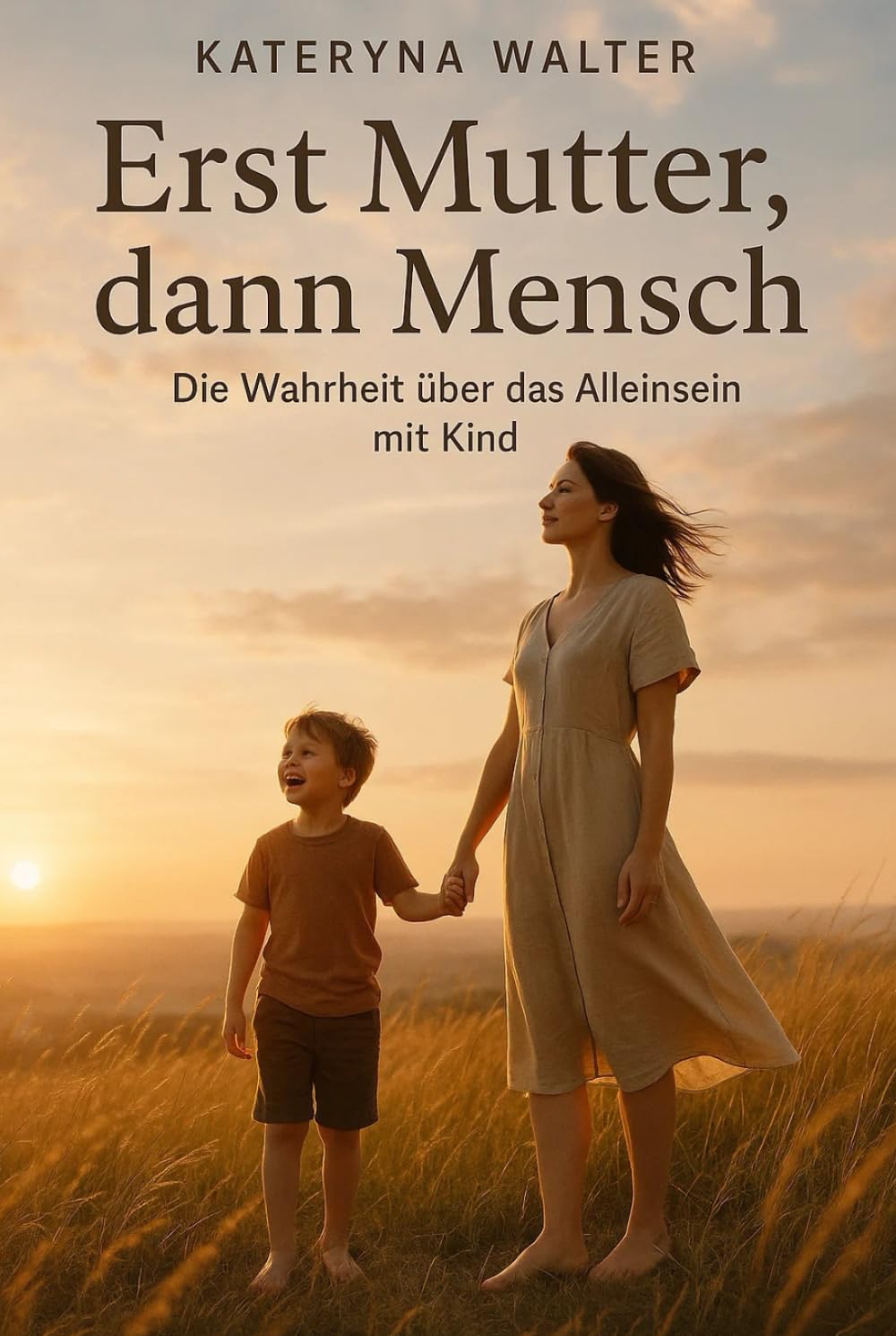 Erst Mutter, dann Mensch – Die Wahrheit über das Alleinsein mit Kind: Ein ehrliches Buch über Liebe, Wut, Einsamkeit und Stärke