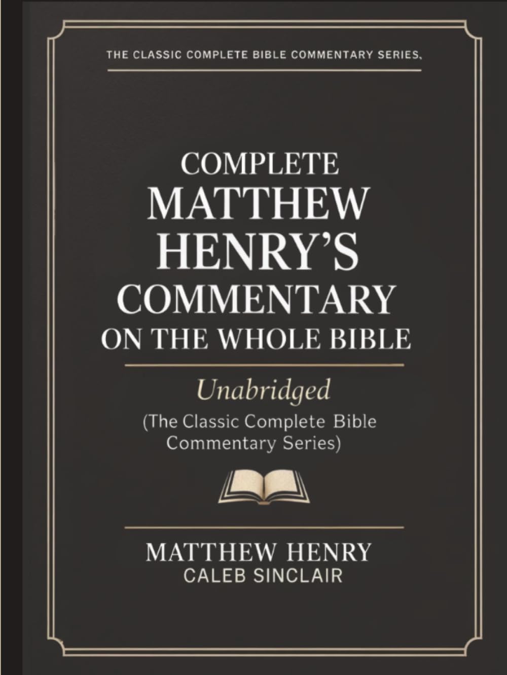 Complete Matthew Henry's Commentary on the Whole Bible: Unabridged (best navigation) (The Classic Complete Bible Commentary Series)