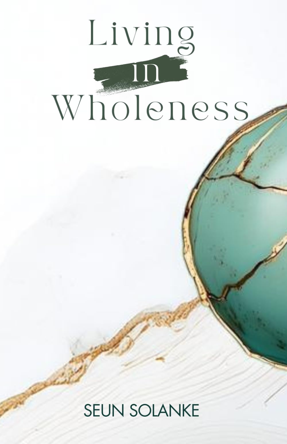 Living in Wholeness: Loving and caring for your entire being