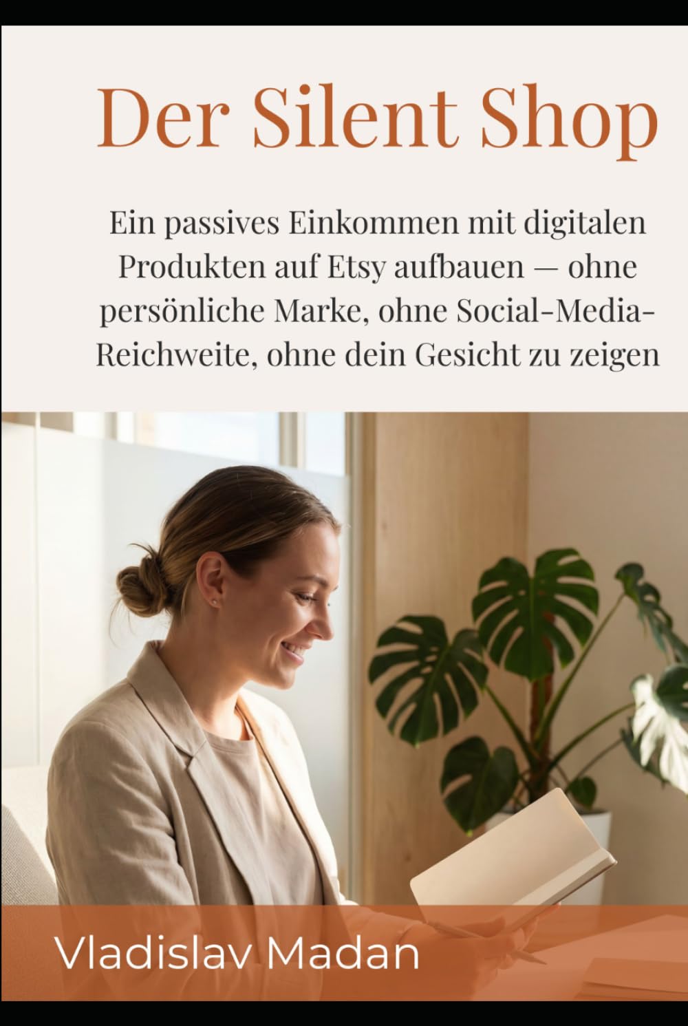 Der Silent Shop: Ein passives Einkommen mit digitalen Produkten auf Etsy aufbauen — ohne persönliche Marke, ohne Social-Media-Reichweite, ohne dein Gesicht zu zeigen (Quiet Income Reihe)