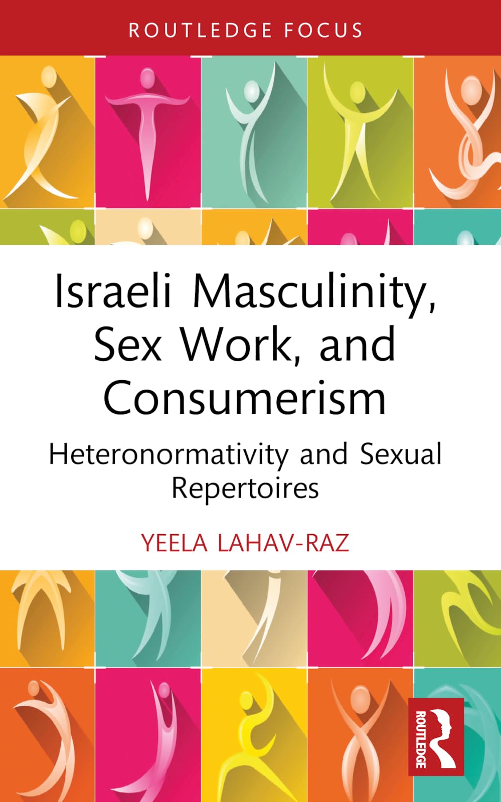 Israeli Masculinity, Sex Work, and Consumerism: Heteronormativity and Sexual Repertoires (Focus on Global Gender and Sexuality)
