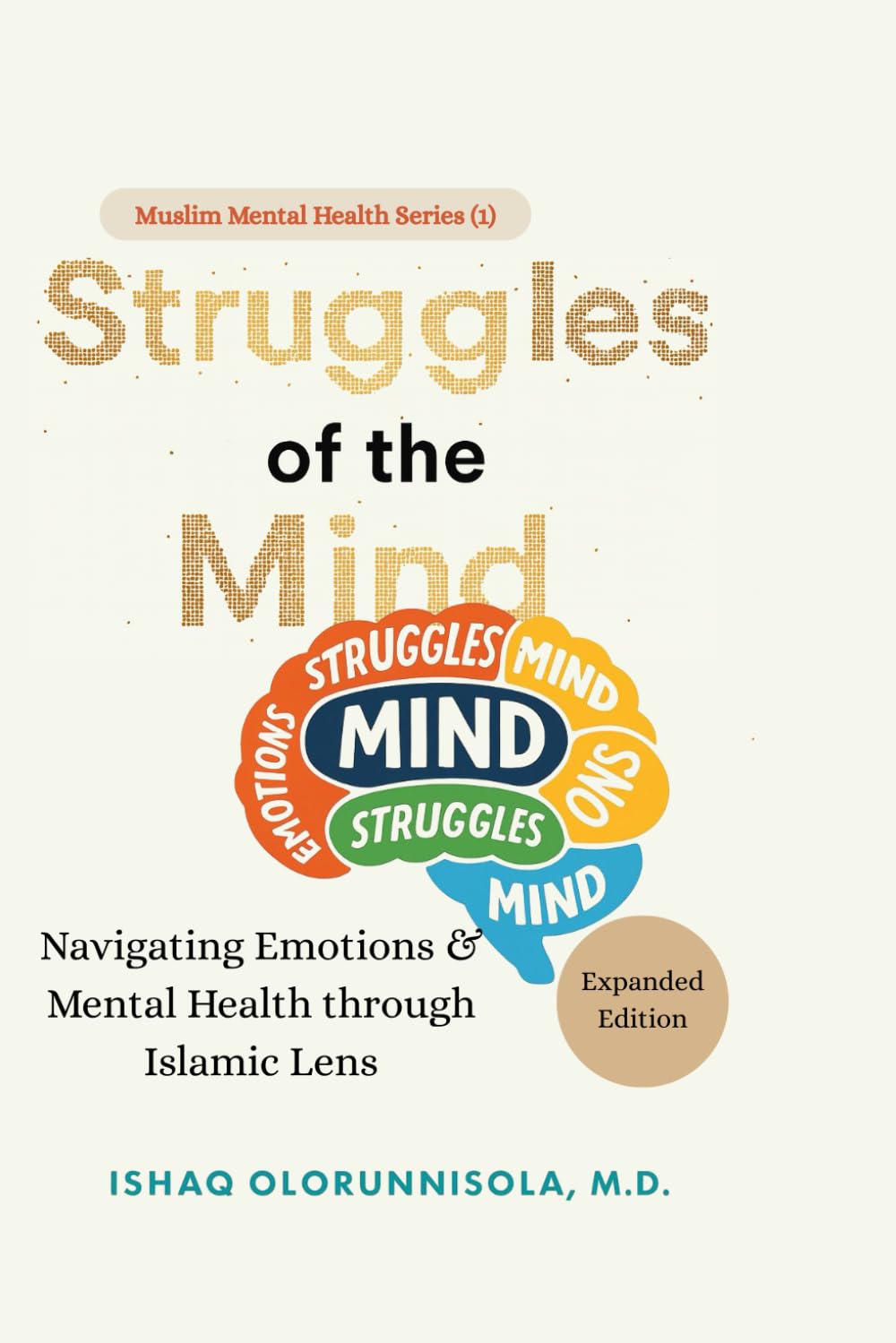 Struggles of the Mind (Expanded Edition): Navigating Emotions & Mental Health through Islamic Lens (Muslim Mental Health Series)