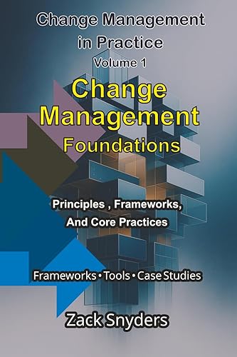 Change Management Foundations: Principles, Frameworks and Core Practices