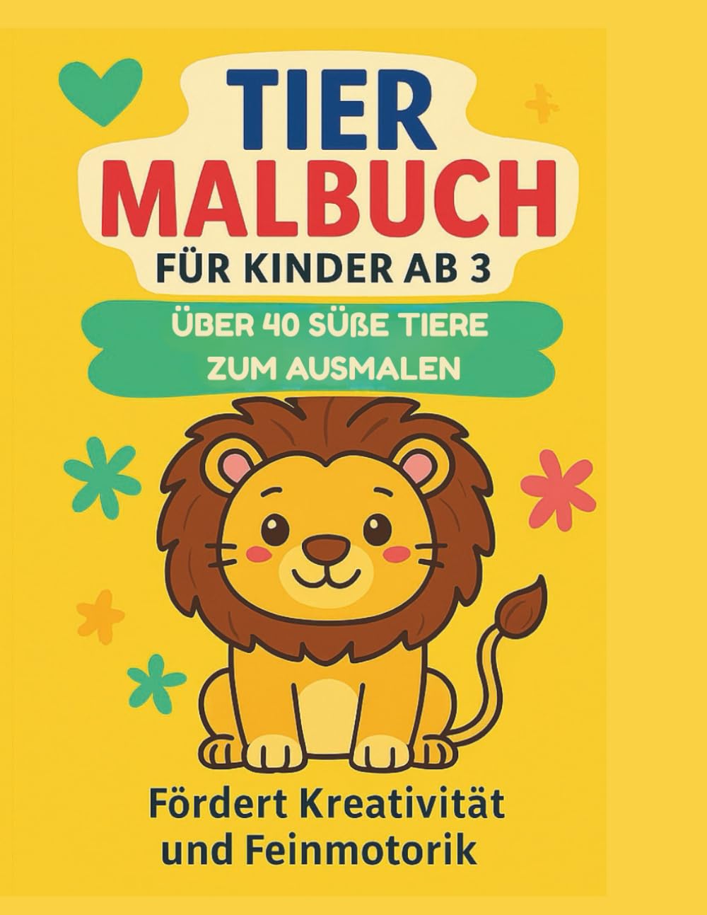 Tier Malbuch für Kinder ab 3 Jahre: Über 40 süße Tiere zum ausmalen