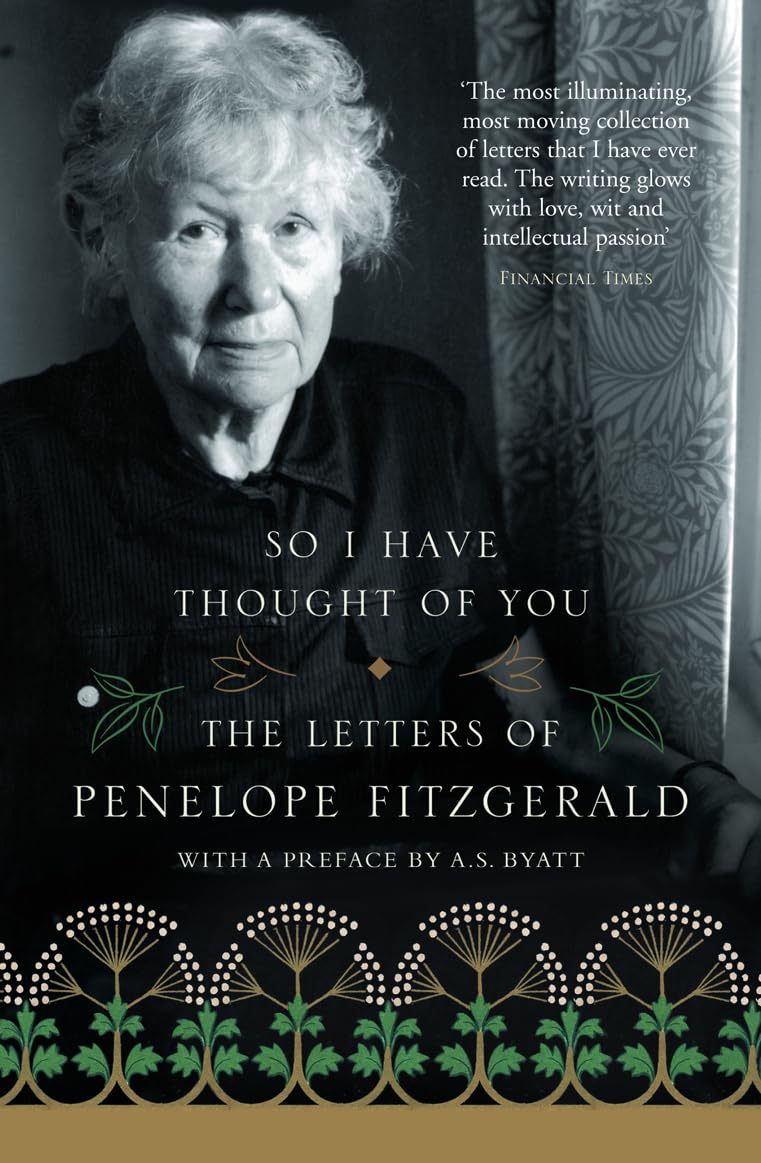 SO I HAVE THOUGHT OF YOU: The Letters of Penelope Fitzgerald