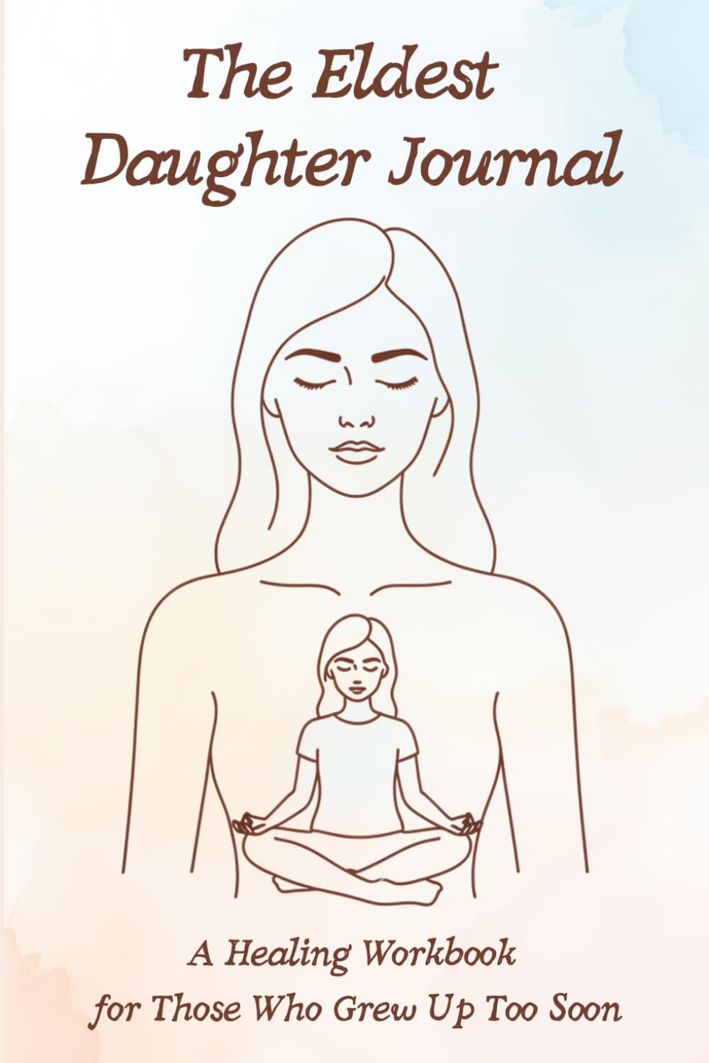The Eldest Daughter Journal: A Healing Workbook for Those Who Grew Up Too Soon