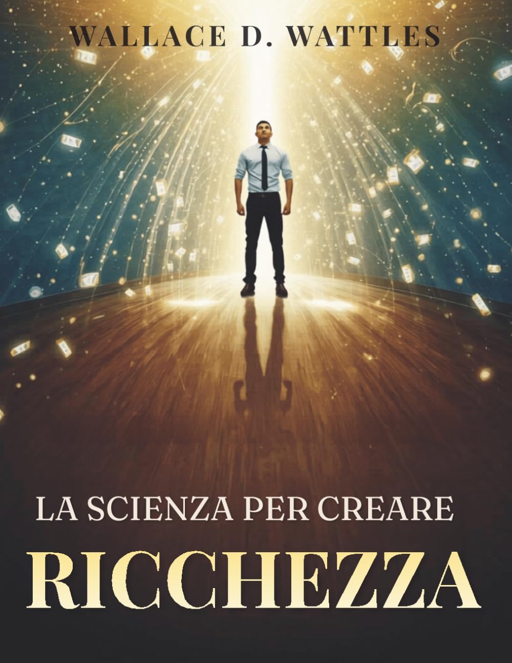 La Scienza per Creare Ricchezza: Strategie pratiche per attrarre ricchezza, sviluppare il giusto mindset e costruire un’abbondanza duratura