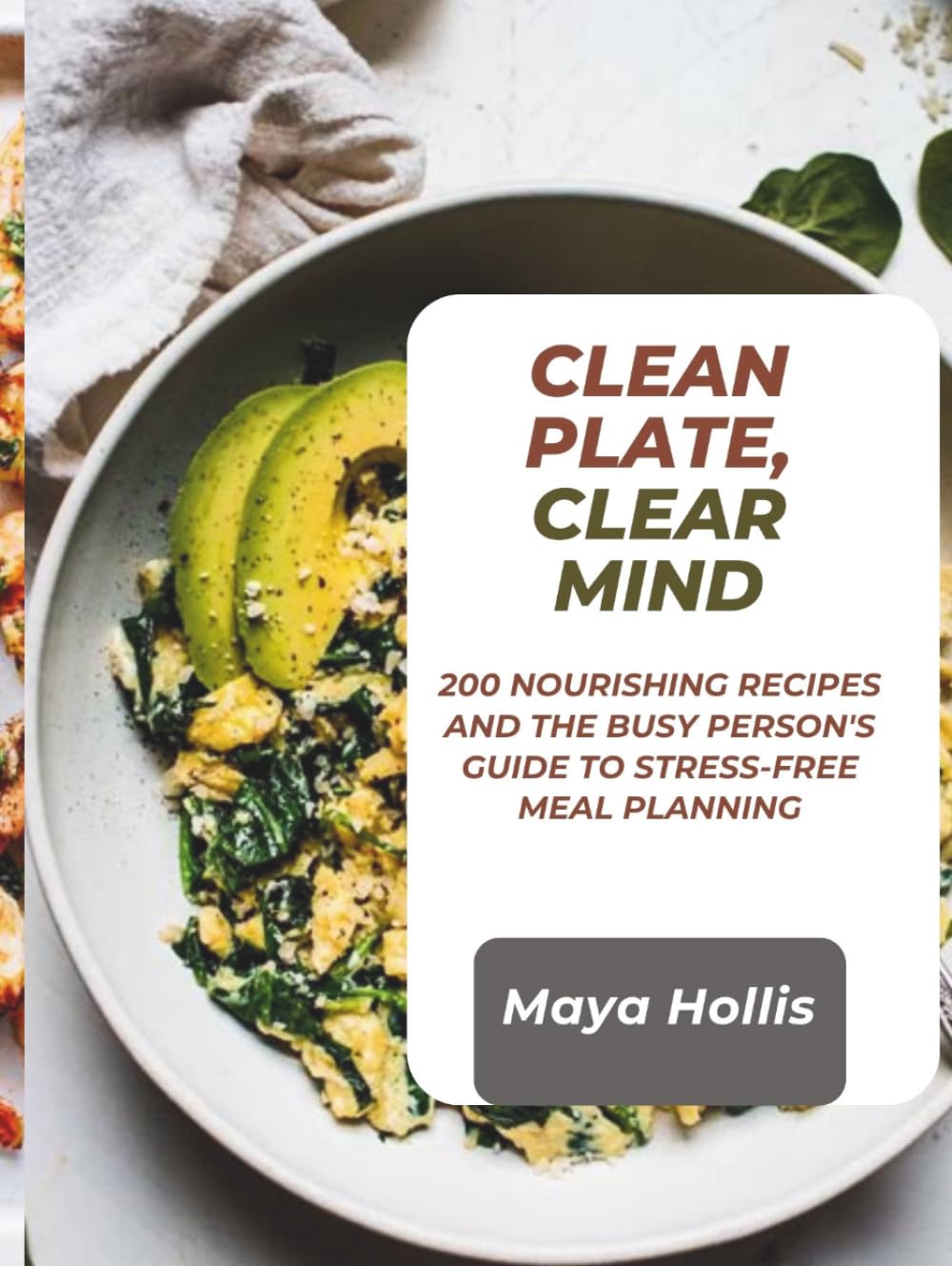 CLEAN PLATE, CLEAR MIND: 200 Nourishing Recipes and the Busy Person's Guide to Stress-Free Meal Planning