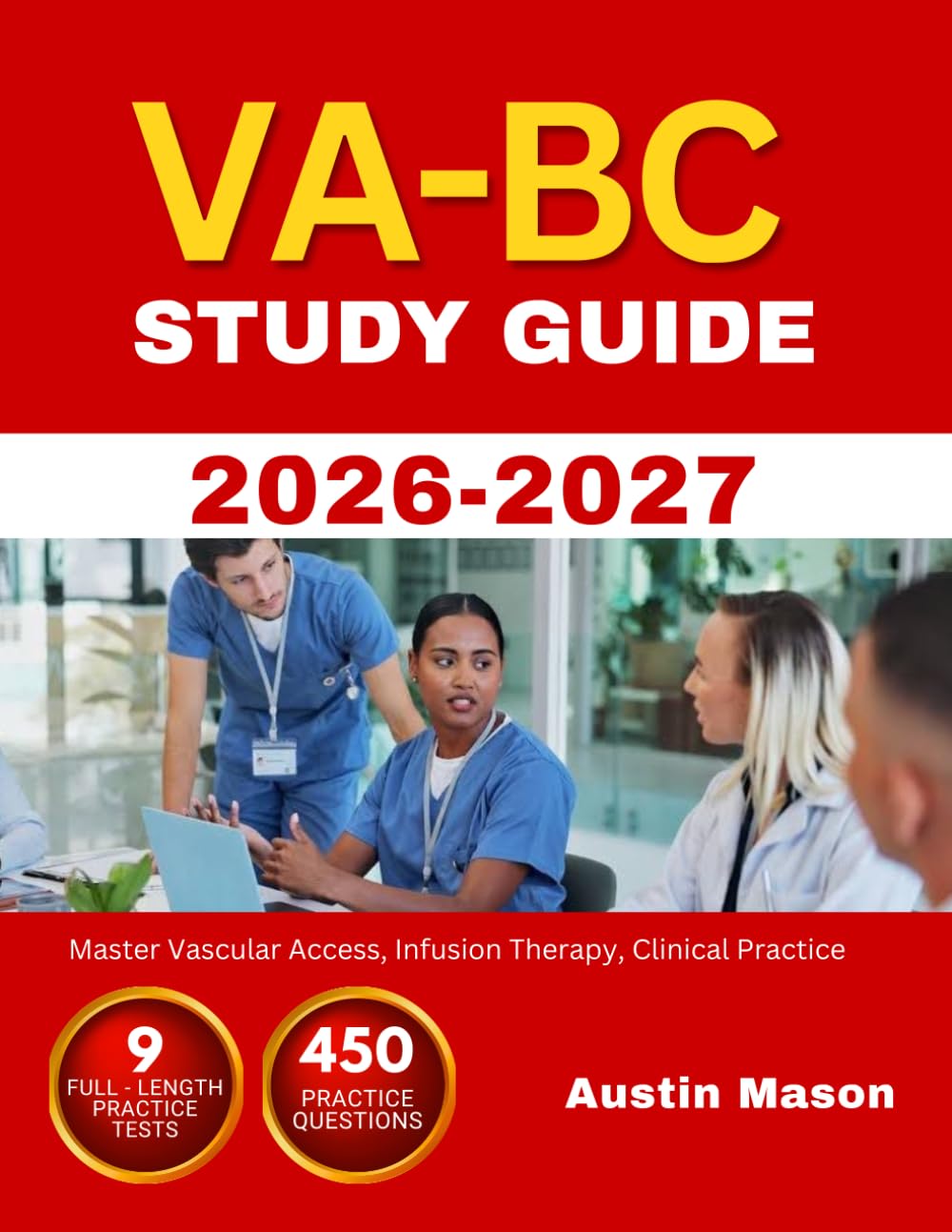 VA-BC STUDY GUIDE 2026 2027: Master Vascular Access, Infusion Therapy, Clinical Practice with 450 Questions and Explanations