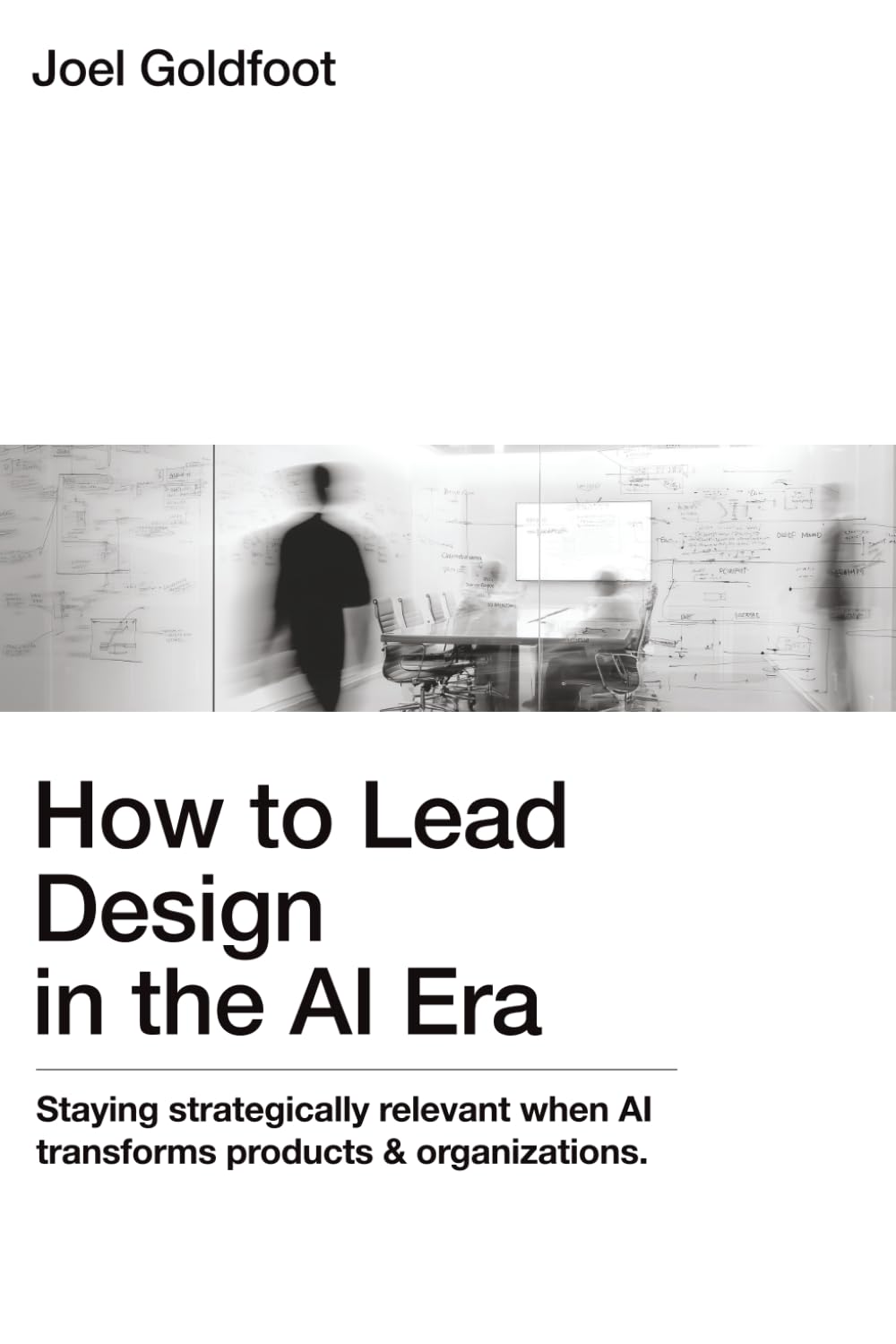 How to Lead Design in the AI Era: Staying Strategically Relevant When AI Transforms Both Products and Organizations