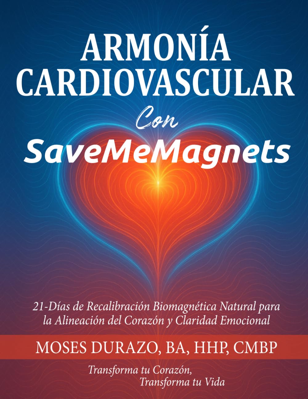 Armonía Cardiovascular Con SaveMeMagnets: 21 Días de Recalibración Biomagnética Natural para la Alineación del Corazón y Claridad Emocional