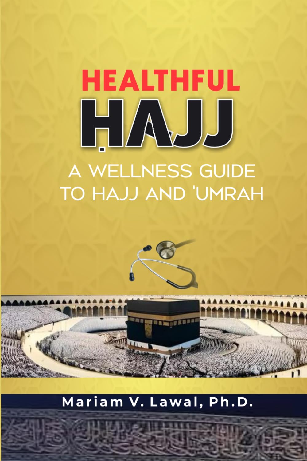 HEALTHFUL ḤAJJ: A WELLNESS GUIDE TO ḤAJJ AND ‘UMRAH