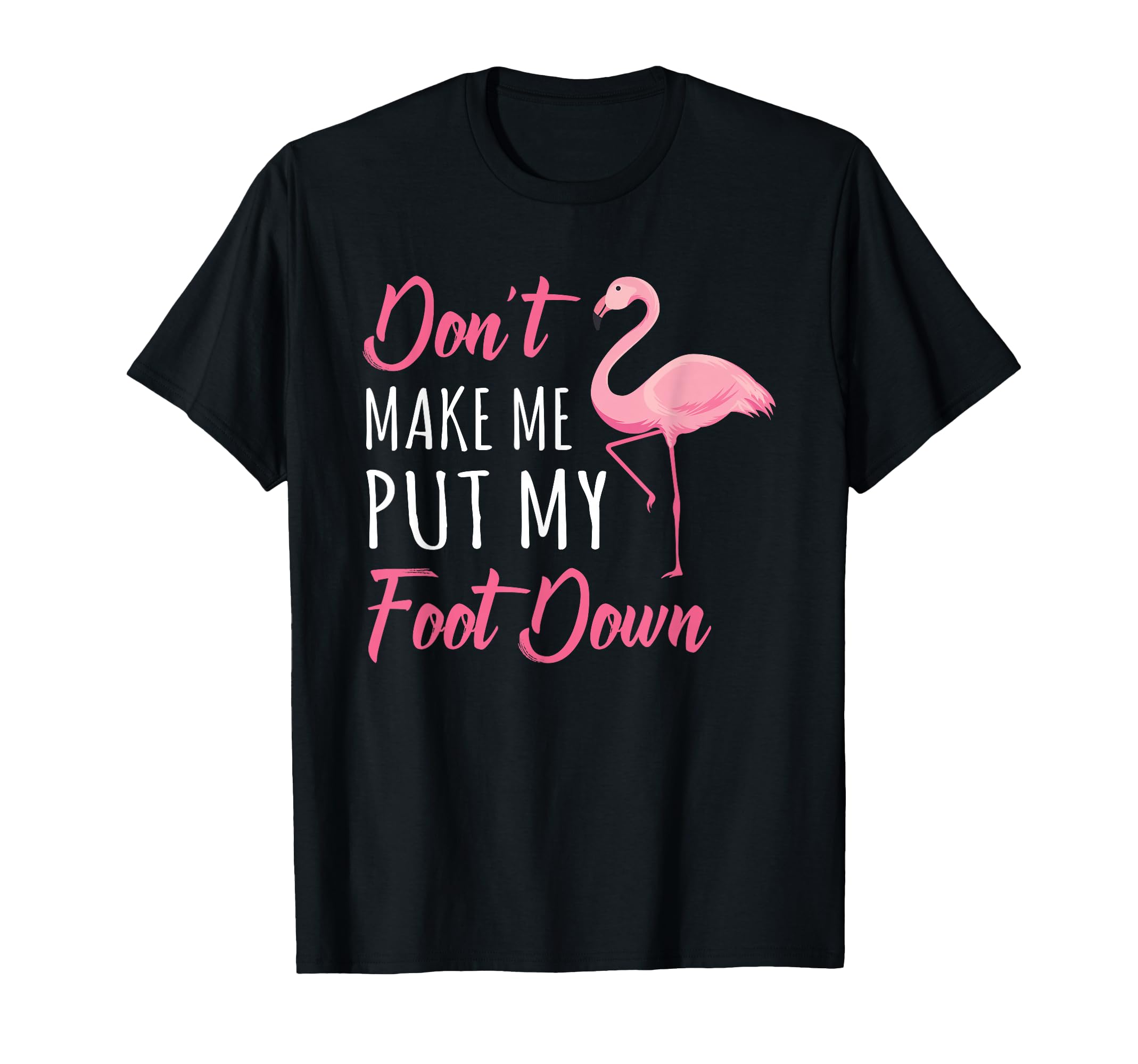 Don't Make Me Put My Foot Down Flamingo T-Shirt