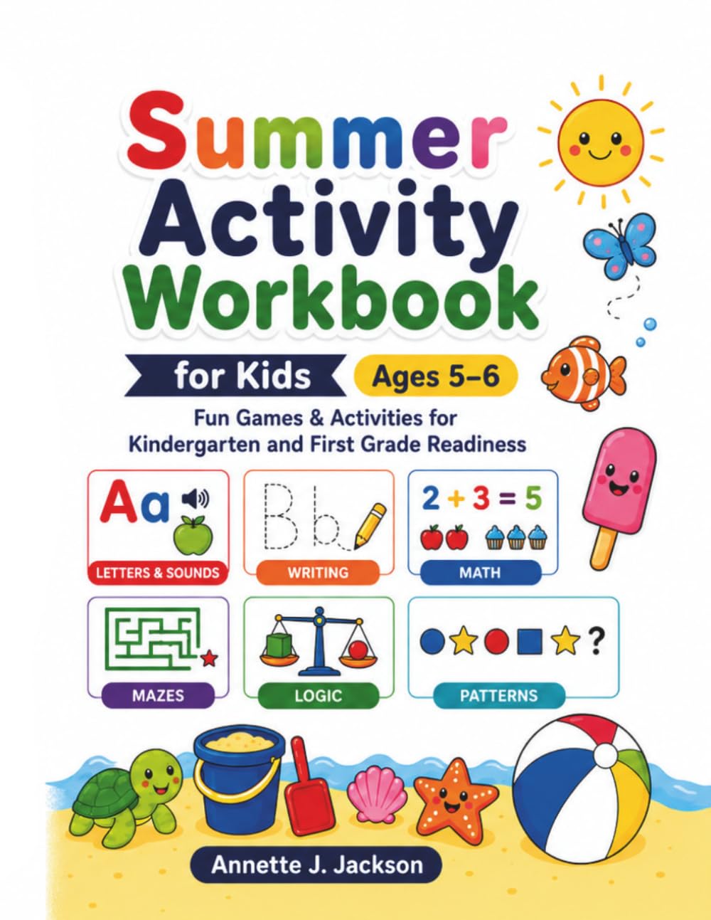 Summer Activity Workbook for Kids Ages 5–6: Fun Games & Activities for Kindergarten and First Grade Readiness