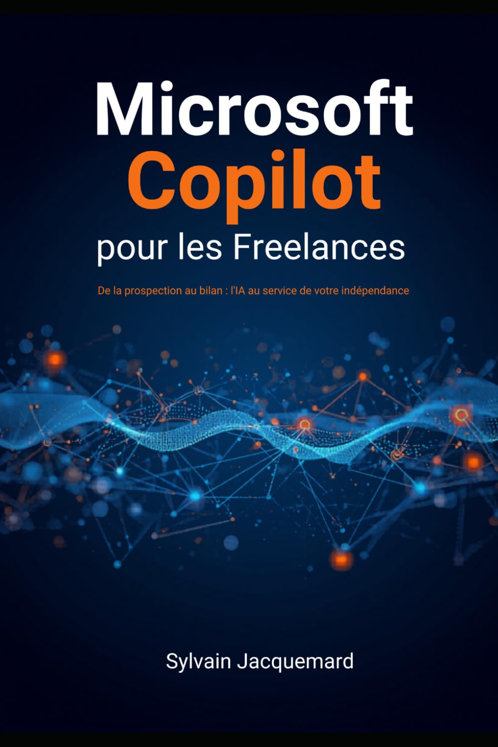 Microsoft Copilot pour les freelances: De la prospection au bilan : l'IA au service de votre indépendance