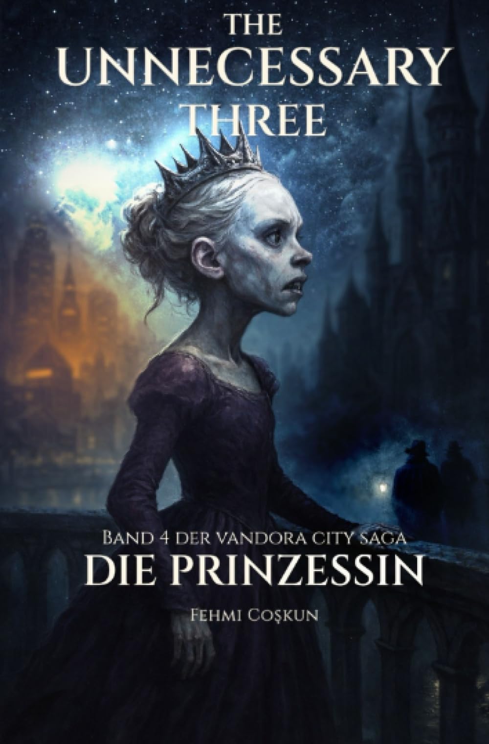 The Unnecessary Three – Die Prinzessin: Band 4 der Vandora City Saga