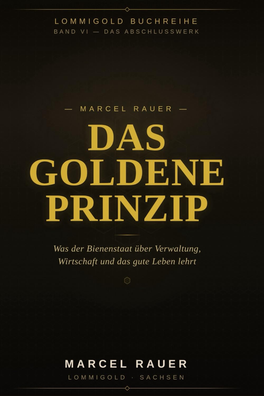 DAS GOLDENE PRINZIP: Was der Bienenstaat über Verwaltung, Wirtschaft und das gute Leben lehrt (Lommigold – Die Bibliothek der Unabhängigkeit)