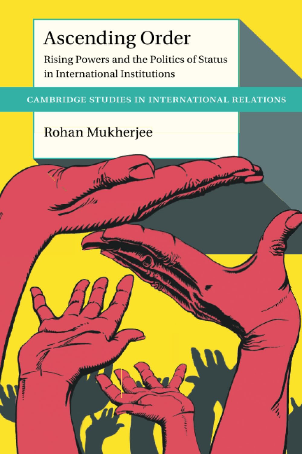 Ascending Order: Rising Powers and the Politics of Status in International Institutions (Cambridge Studies in International Relations)