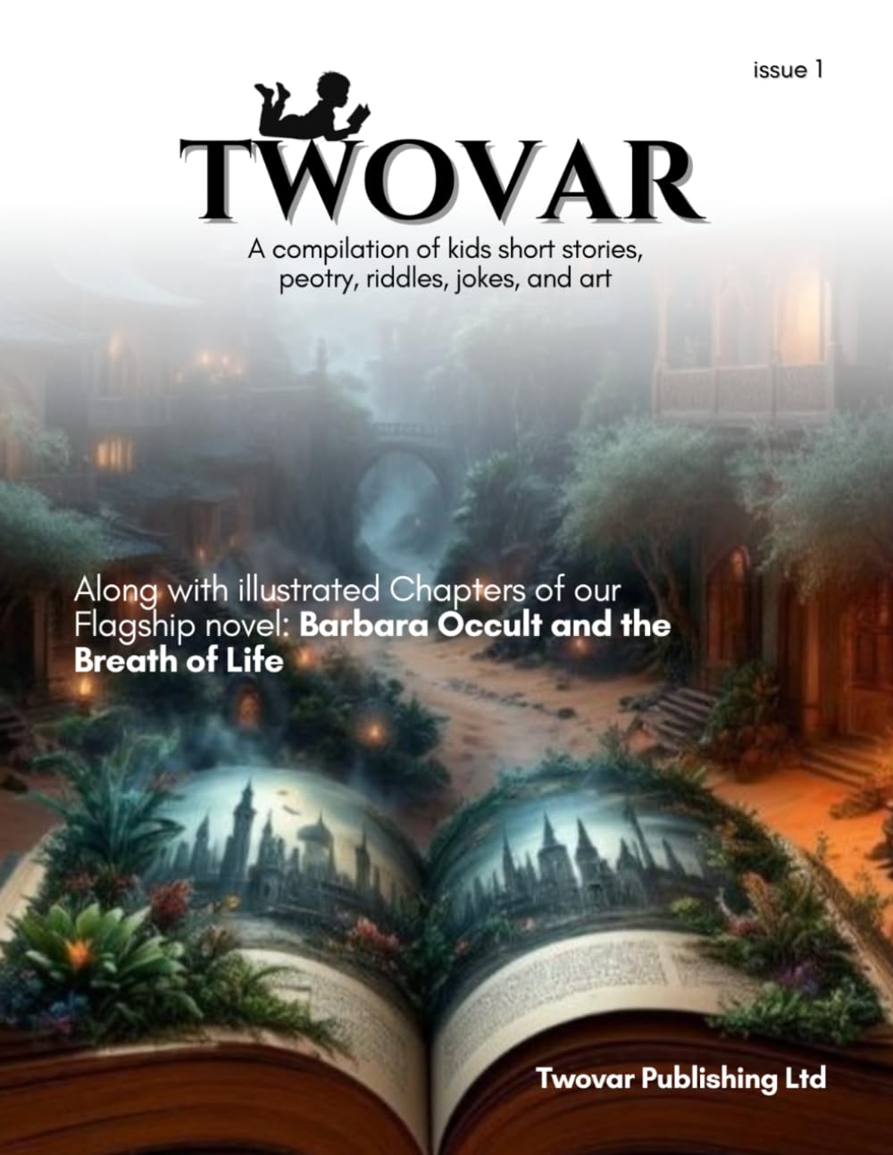 TWOVAR LITERARY MAGAZINE: A COMPILATION OF KIDS SHORT STORIES, POETRY, RIDDLES, JOKES, AND ART— ALONG WITH ILLUSTRATED CHAPTERS OF YOUNG ADULT FANTASY ... OCCULT AND THE BREATH OF LIFE: ISSUE 1