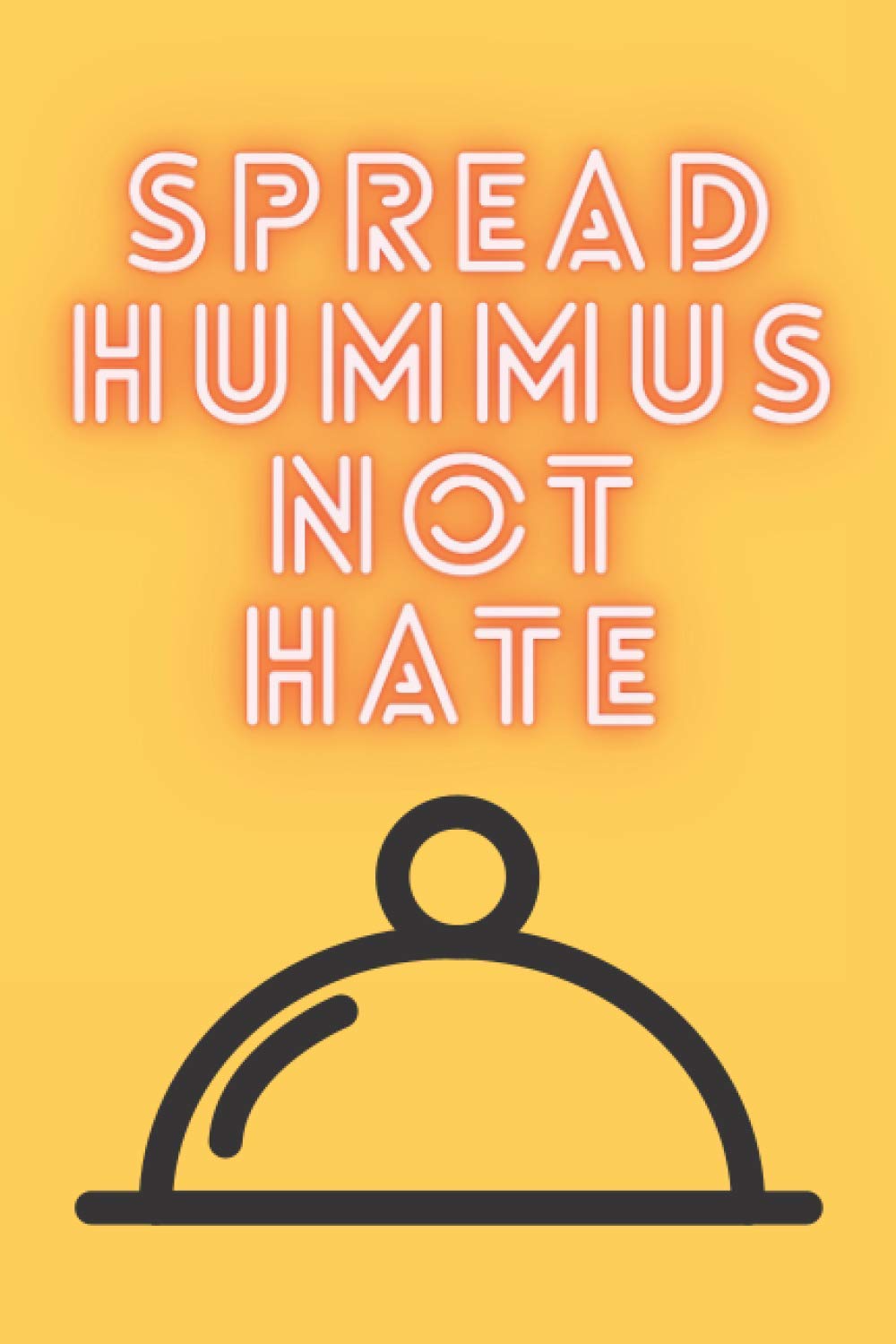 Spread Hummus Not Hate NOTE BOOK 6 x 9 Inches, Lined Journal Notebook, 120 Pages