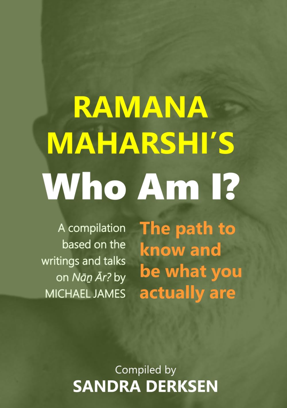 Ramana Maharshi's Who Am I?: The path to know and be what you actually are (Ramana Maharshi's Wisdom: Based on the Work of Michael James)