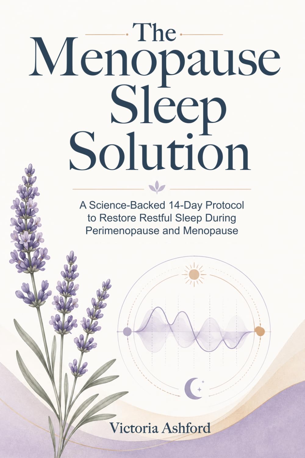 The Menopause Sleep Solution: A Science-Backed 14-Day Protocol to Restore Restful Sleep During Perimenopause and Menopause