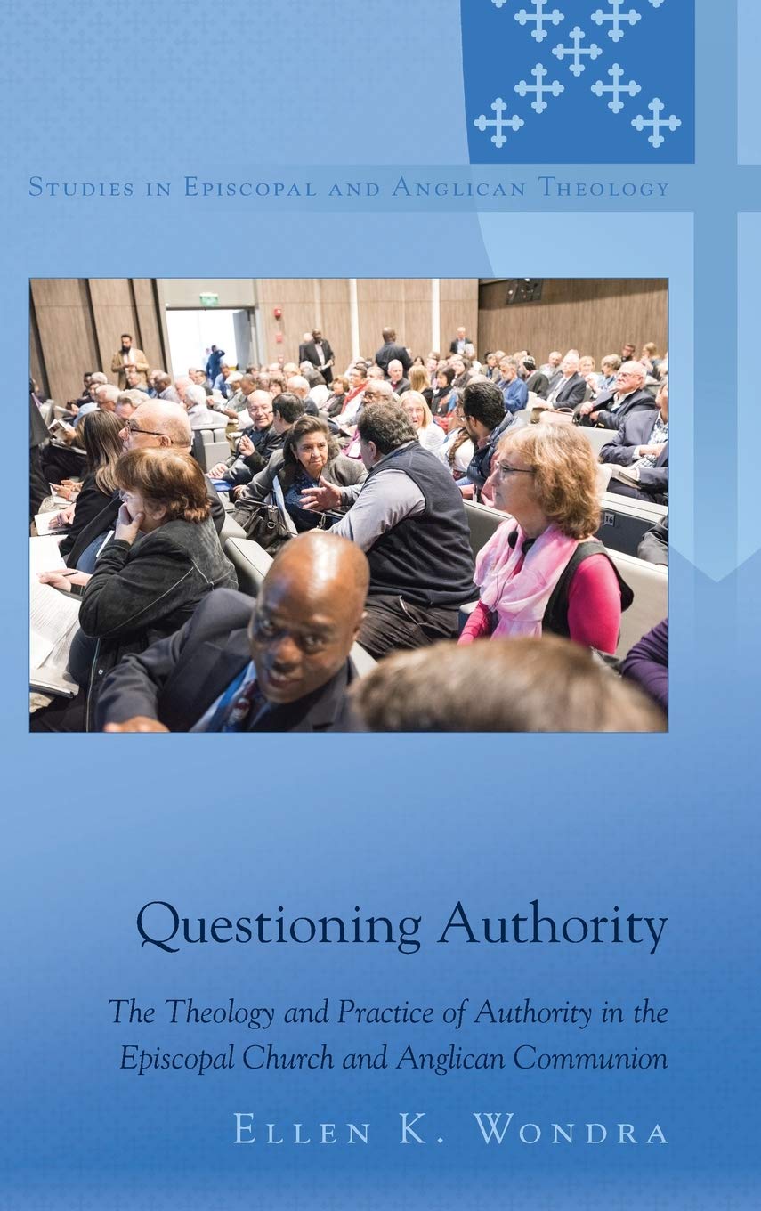 Questioning Authority: The Theology and Practice of Authority in the Episcopal Church and Anglican Communion: 13 (Studies in Episcopal and Anglican Theology)