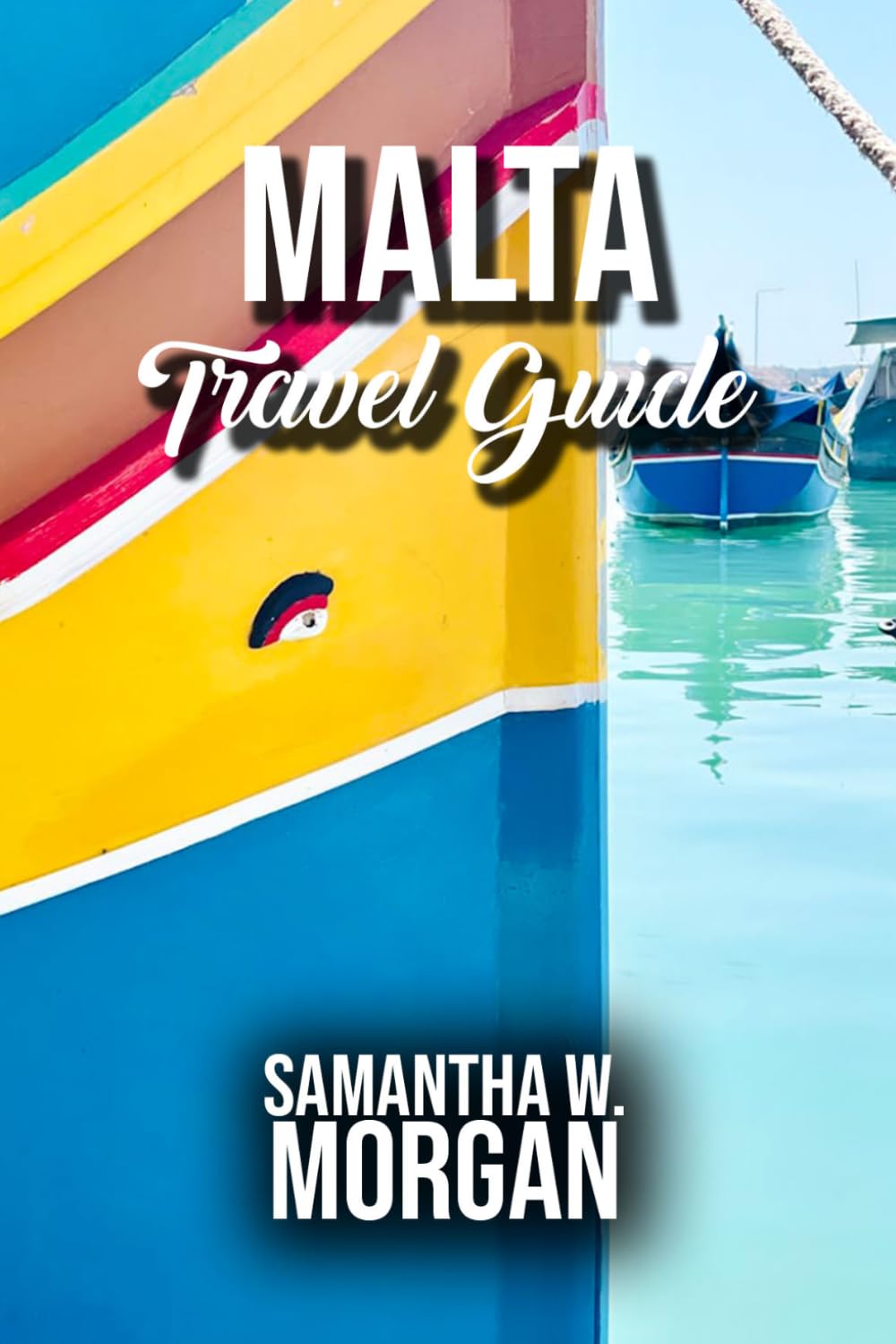 MALTA TRAVEL GUIDE: Explore Valletta, Mdina, Gozo & Comino: Historic Sites, Beaches, Hidden Gems, Local Cuisine, Festivals, and Practical Travel Tips