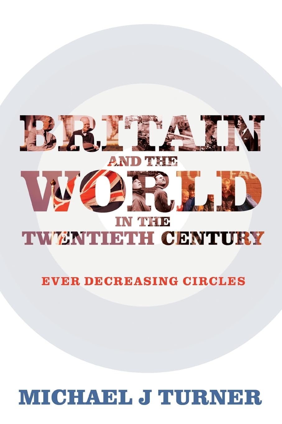 Britain and the World in the Twentieth Century by Michael J T... - 9781441111579