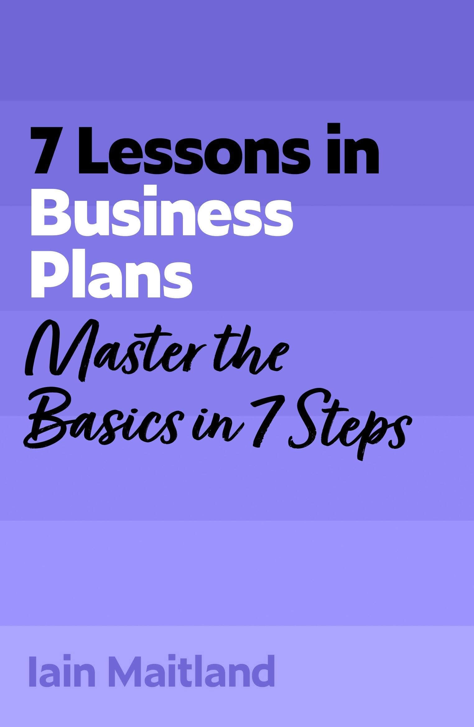 7 Lessons in Business Plans: Master Business Planning Basics in 7 Steps (TYW)