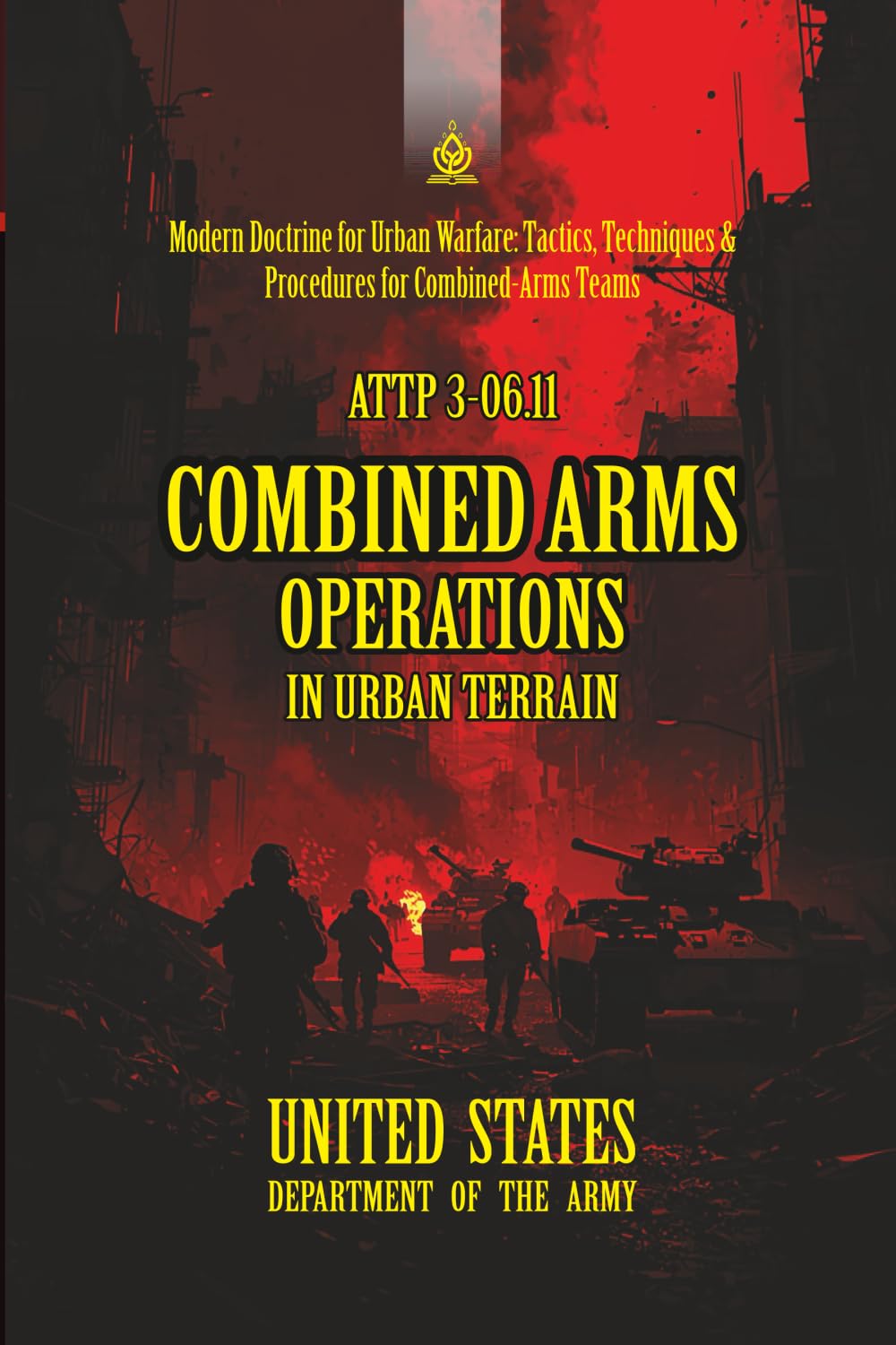ATTP 3-06.11 Combined Arms Operations in Urban Terrain: [Annotated] Modern Doctrine for Urban Warfare: Tactics, Techniques & Procedures for Combined‑Arms Teams