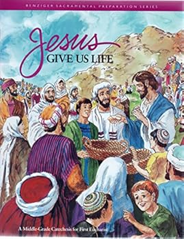 Paperback Jesus Give Us Life Middle Catechesis for First Eucharist (Benziger Sacramental Preparation Series) Book