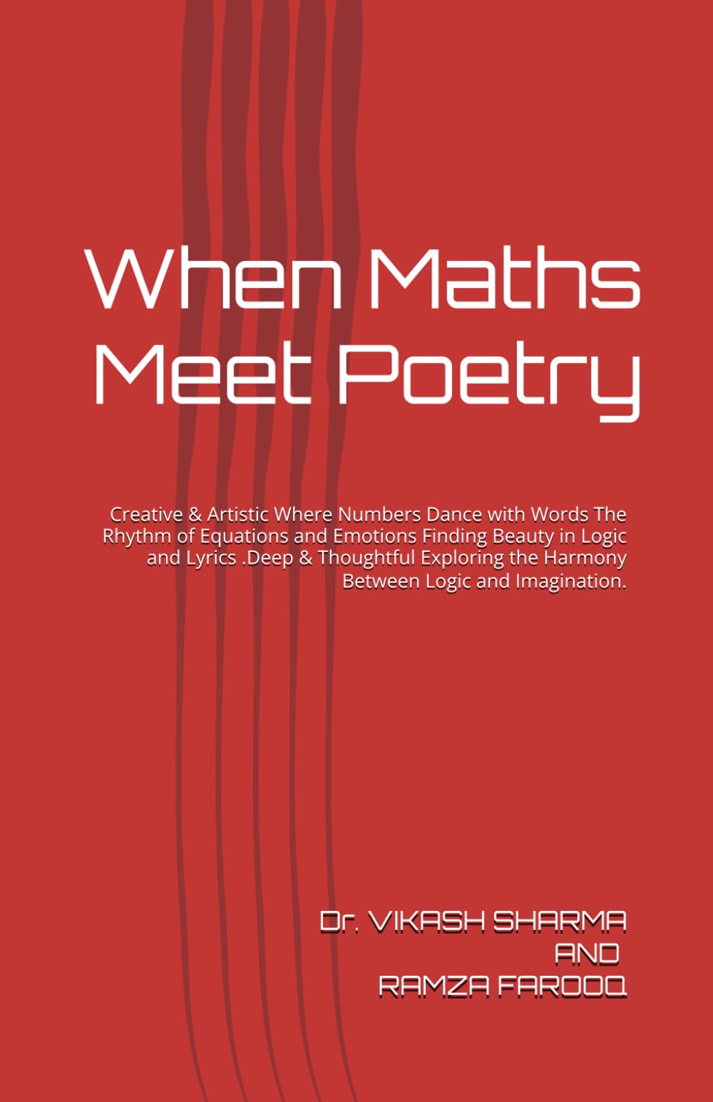 When maths meet poetry: Creative & Artistic Where Numbers Dance with Words The Rhythm of Equations and Emotions Finding Beauty in Logic and Lyrics ... the Harmony Between Logic and Imagination.