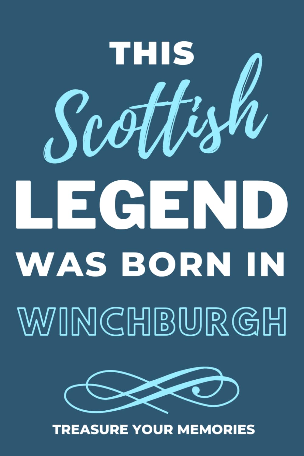 Legends Are Born In Winchburgh - A Must Have, Stylish, Modern Notebook For Those Legends Born In Winchburgh: - A Multi-Use Lined Notebook For Your Own ... / Present For A Relative, Friend Or Colleague