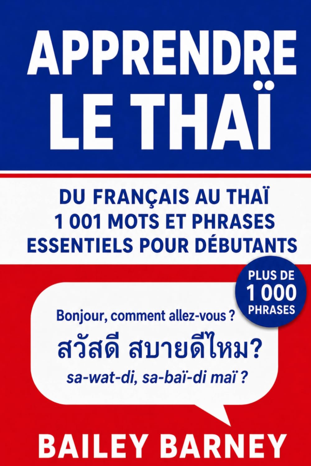 Apprendre le thaï : 1 001 mots et phrases essentiels pour débutants, du français au thaï