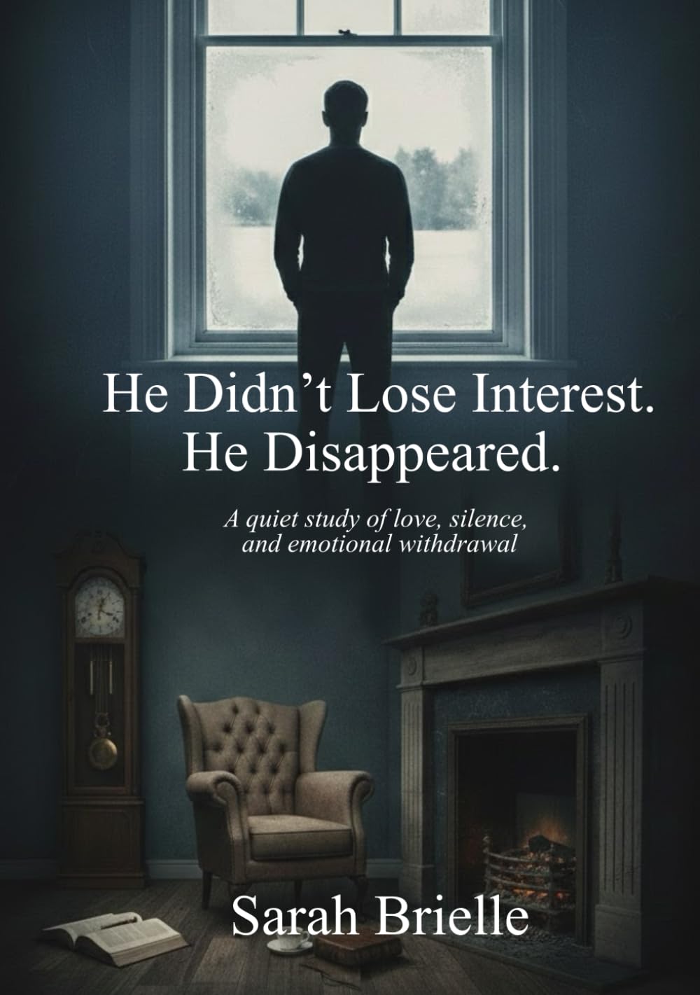 He Didn’t Lose Interest. He Disappeared.: The Psychology of Ghosting, Emotional Avoidance, and Modern Disconnection