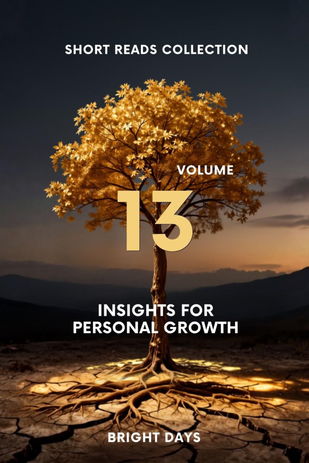 Short Reads Collection – Volume 13: Insights for Personal Growth (Reflections on Life — A Short Reads Series)