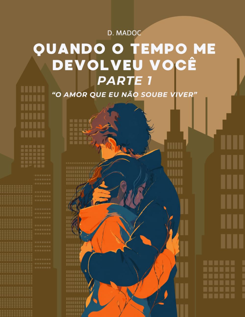 Quando o Tempo Me Devolveu Você - Parte 1 (O Amor Que Eu Não Soube Viver)