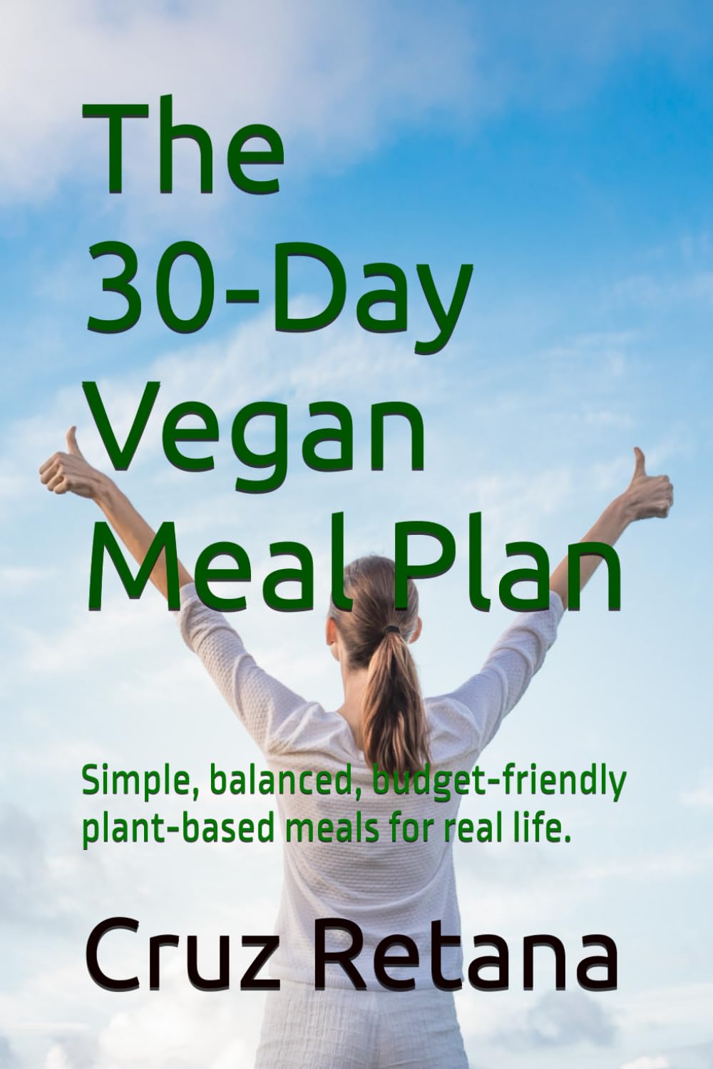 The 30‑Day Vegan Meal Plan: Simple, balanced, budget‑friendly plant‑based meals for real life. (The Real-Life Nutrition Series)