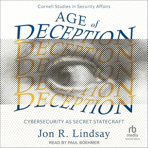 Jon R. Lindsay's Age of Deception: Cybersecurity as Secret Statecraft episode artwork